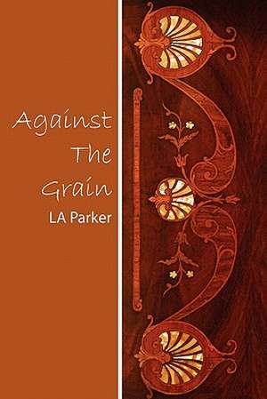 Against the Grain: The Life and Morals of Jesus of Nazareth de La Parker