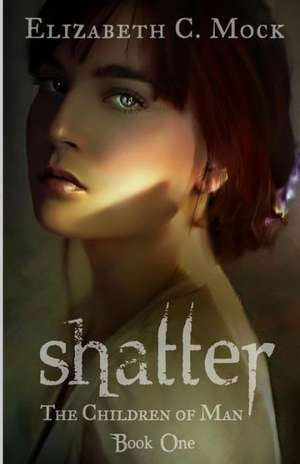 Shatter de Elizabeth C. Mock