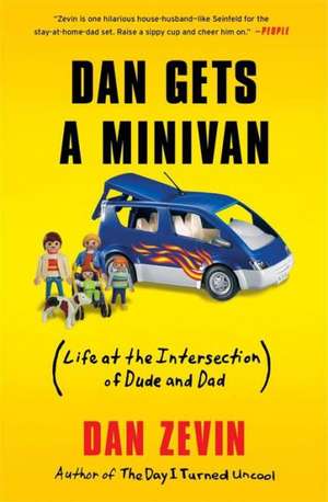 Dan Gets a Minivan: (Life at the Intersection of Dude and Dad) de Dan Zevin