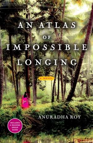 An Atlas of Impossible Longing de Anuradha Roy