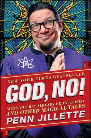 God, No!: Signs You May Already Be an Atheist and Other Magical Tales de Penn Jillette