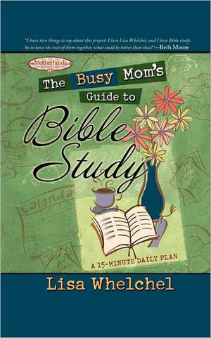 The Busy Mom's Guide to Bible Study de Lisa Whelchel