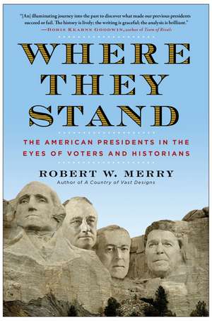 Where They Stand: The American Presidents in the Eyes of Voters and Historians de Robert W Merry