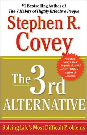 The 3rd Alternative: Solving Life's Most Difficult Problems de Stephen R. Covey