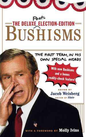 The Deluxe Election Edition Bushisms: The First Term, in His Own Special Words de Jacob Weisberg