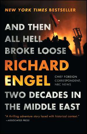 And Then All Hell Broke Loose: Two Decades in the Middle East de Richard Engel