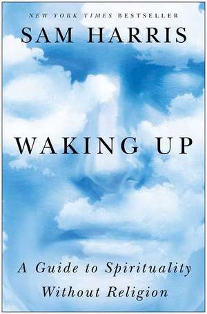 Waking Up: A Guide to Spirituality Without Religion de Sam Harris