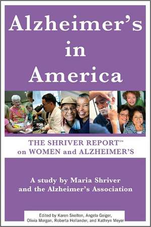 Alzheimer's in America: The Shriver Report on Women and Alzheimer's de Maria Shriver