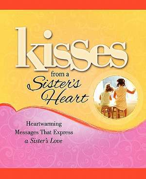 Kisses from a Sister's Heart: Heartwarming Messages that Express a Sister's Love de Howard Books