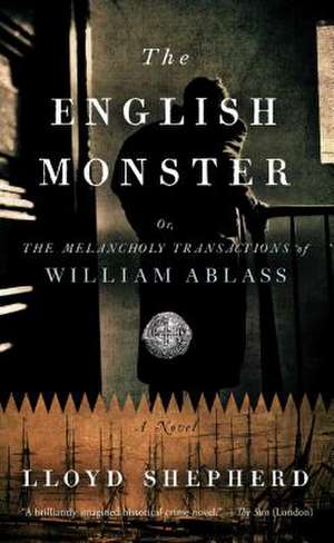 The English Monster: Or, the Melancholy Transactions of William Ablass de Lloyd Shepherd