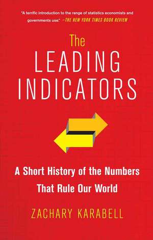 The Leading Indicators: A Short History of the Numbers That Rule Our World de Zachary Karabell