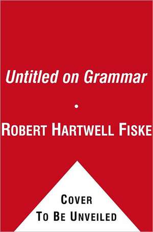 Robert Hartwell Fiske's Dictionary of Unendurable English de Robert Hartwell Fiske