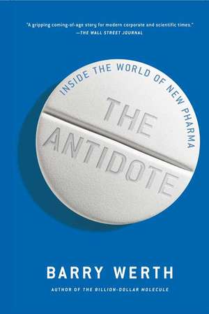 The Antidote: Inside the World of New Pharma de Barry Werth