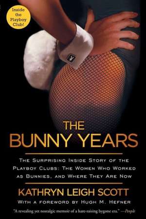 The Bunny Years: The Women Who Worked as Bunnies, and Where They Are Now de Kathryn Leigh Scott