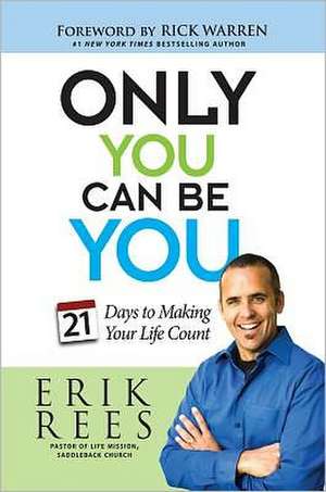 Only You Can Be You: 21 Days to Making Your Life Count de Erik Rees