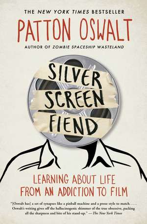 Silver Screen Fiend: Learning About Life from an Addiction to Film de Patton Oswalt