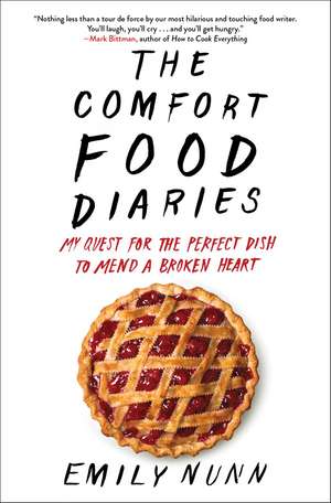 The Comfort Food Diaries: My Quest for the Perfect Dish to Mend a Broken Heart de Emily Nunn