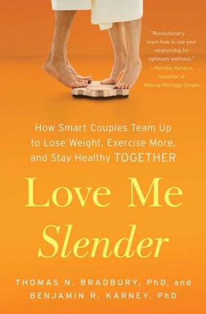 Love Me Slender: How Smart Couples Team Up to Lose Weight, Exercise More, and Stay Healthy Together de Thomas N. Bradbury