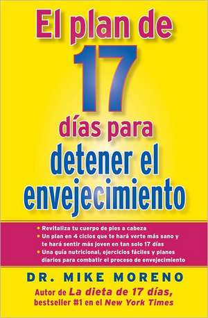 El Plan de 17 Dias Para Detener el Envejecimiento = 17-Day Plan to Stop Aging de Mike Moreno