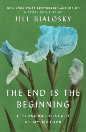 The End Is the Beginning de Jill Bialosky