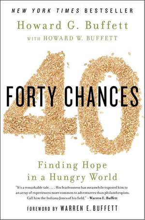 40 Chances: Finding Hope in a Hungry World de Howard G. Buffett