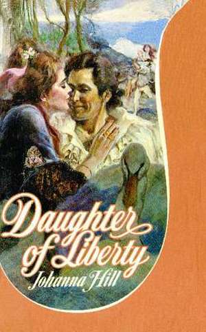 Daughter of Liberty de Johanna Hill