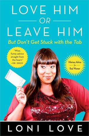 Love Him or Leave Him, But Don't Get Stuck with the Tabb: Hilarious Advice for Real Women de Loni Love