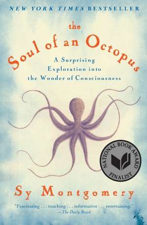 The Soul of an Octopus: A Surprising Exploration Into the Wonder of Consciousness de Sy Montgomery