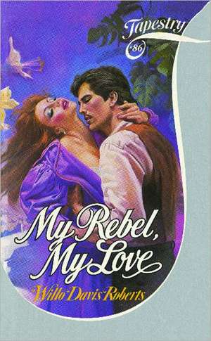 My Rebel, My Love de Willo Davis Roberts