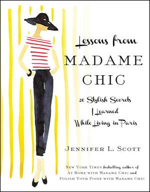 Lessons from Madame Chic: 20 Stylish Secrets I Learned While Living in Paris de Jennifer L. Scott