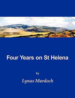 Four Years on St Helena de Lynas Murdoch