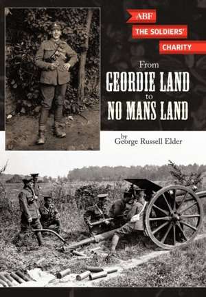 From Geordie Land to No Mans Land de George Russell Elder