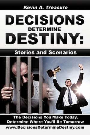 Decisions Determine Destiny de Kevin A. Treasure