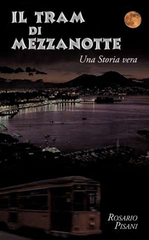 Il Tram Di Mezzanotte: Una Storia Vera de Rosario Pisani