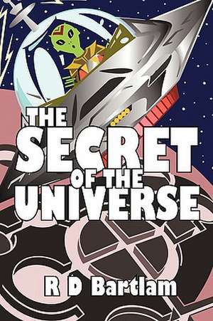 The Secret of the Universe de R. D. Bartlam