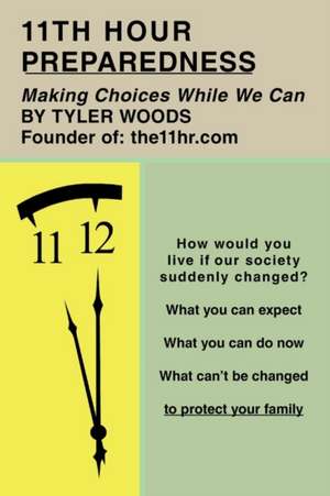 11th Hour Preparedness: Making Choices While We Can de Tyler Woods