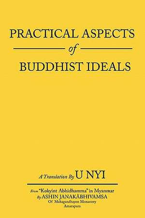 Practical Aspects of Buddhist Ideals de U. Nyi