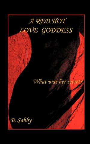 A Red Hot Love Goddess de B. Sabby