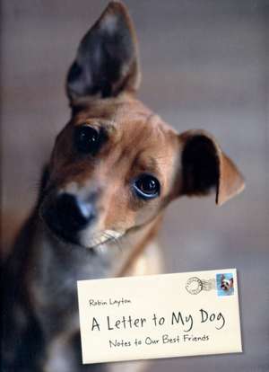 A Letter to My Dog: Notes to Our Best Friends de Robin Layton