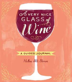 A Very Nice Glass of Wine: A Guided Journal de Helen McGinn