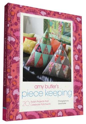 Amy Butler's Piece Keeping: 20 Stylish Projects That Celebrate Patchwork de Amy Butler