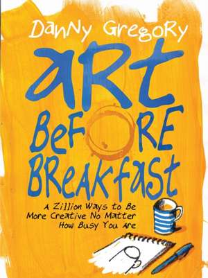 Art Before Breakfast de Danny Gregory