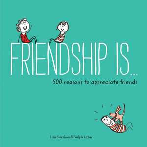 Friendship Is . . .: 500 Reasons to Appreciate Friends de Lisa Swerling