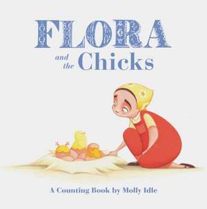 Flora and the Chicks de Molly Idle