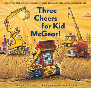 Construction Site: Three Cheers for Kid McGear! de Sherri Duskey Rinker