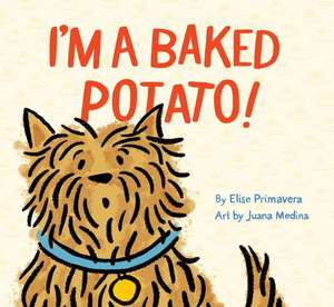 I'm a Baked Potato! de Elise Primavera