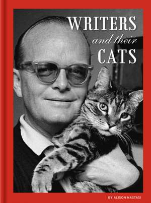 Writers and Their Cats de Alison Nastasi