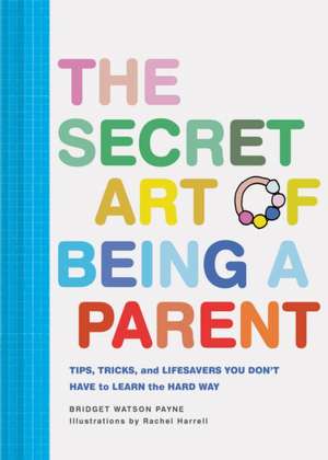 The Secret Art of Being a Parent de Bridget Watson Payne