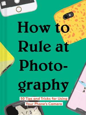 How to Rule at Photography de Chronicle Books