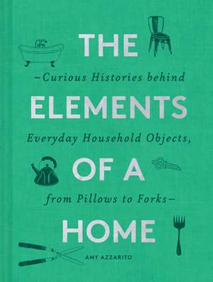 The Elements of a Home de Amy Azzarito